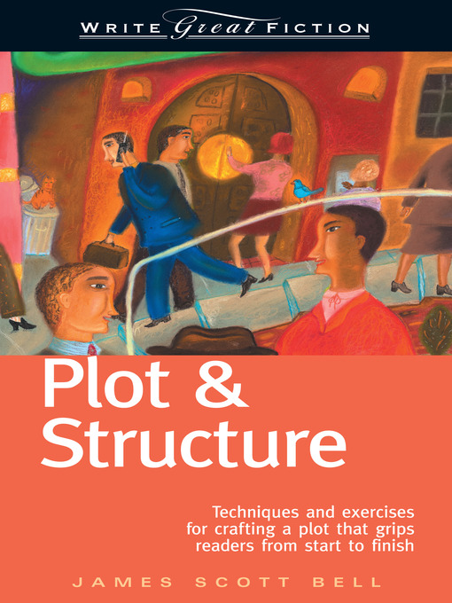 Title details for Write Great Fiction--Plot & Structure by James Scott Bell - Available